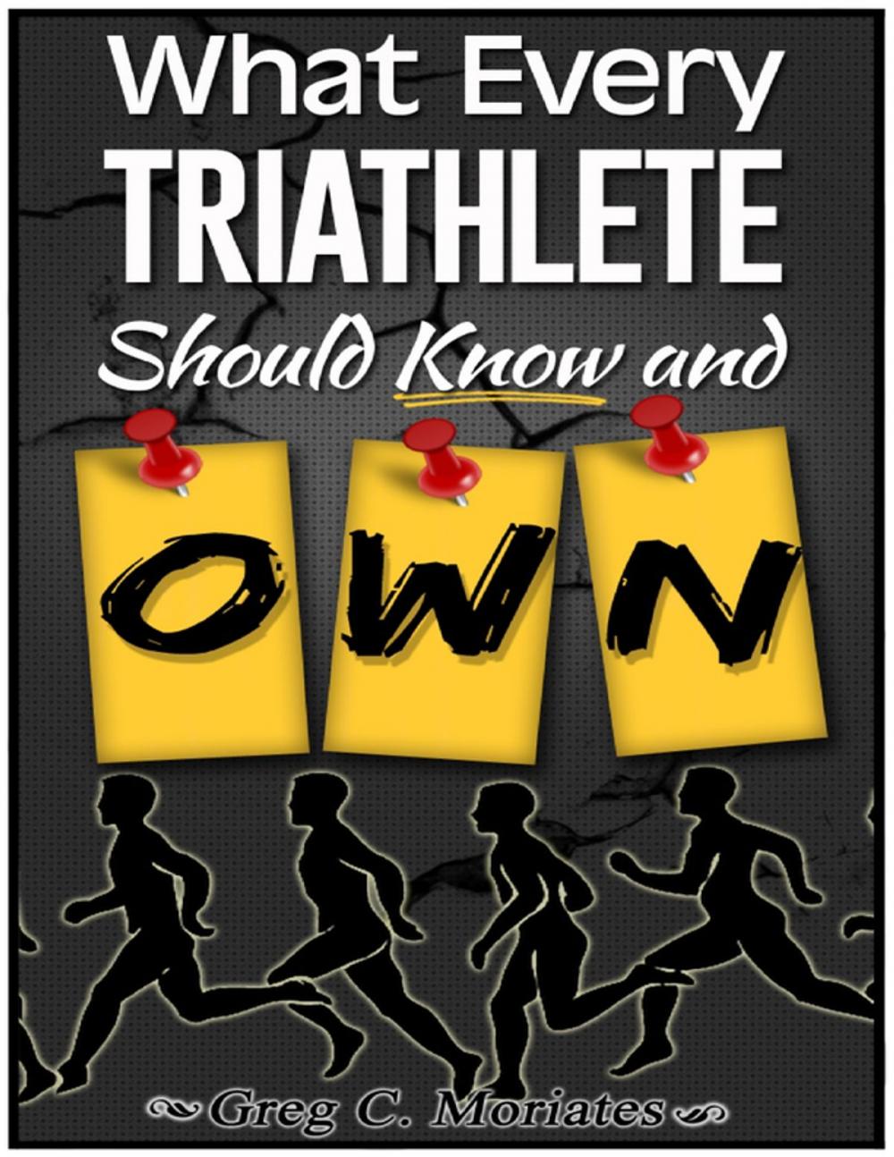 Big bigCover of What Every Triathlete Should Know and Own