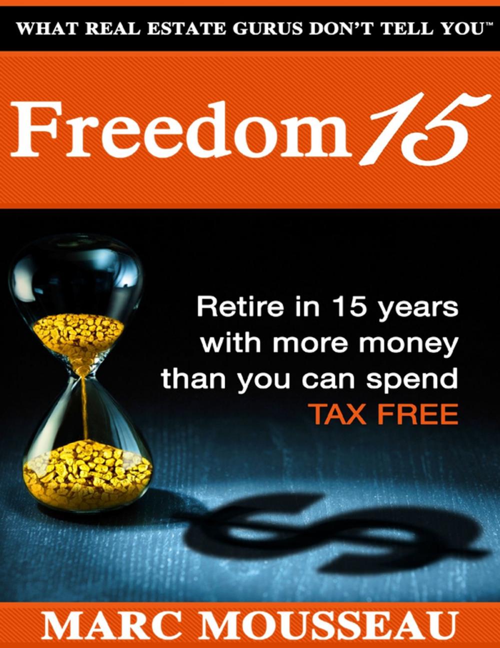 Big bigCover of Freedom 15: Retire In 15 Years With More Money Than You Can Spend Tax Free!