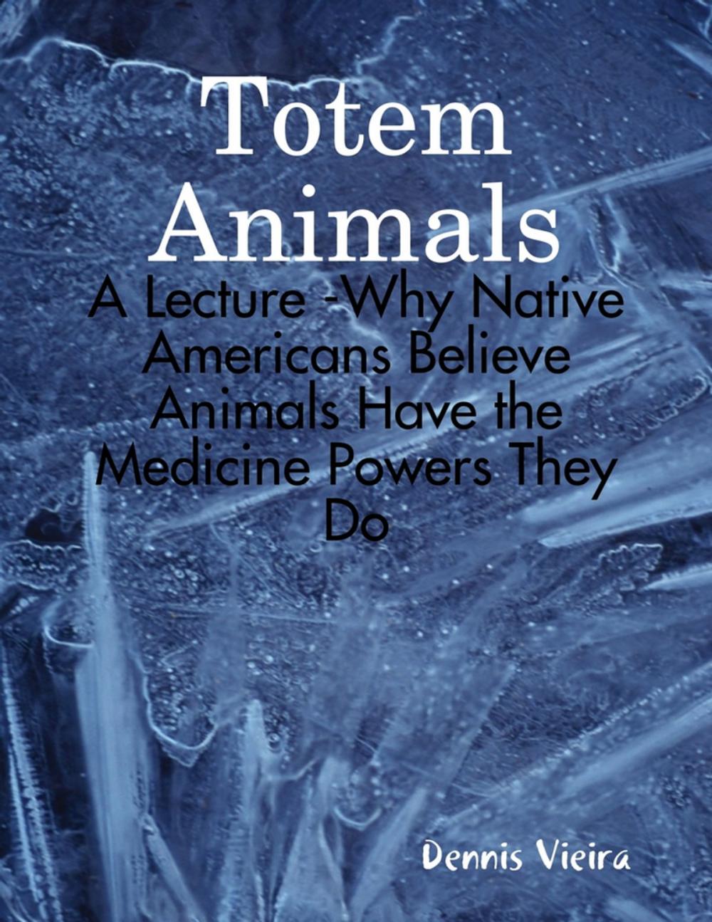 Big bigCover of Totem Animals: A Lecture -Why Native Americans Believe Animals Have the Medicine Powers They Do