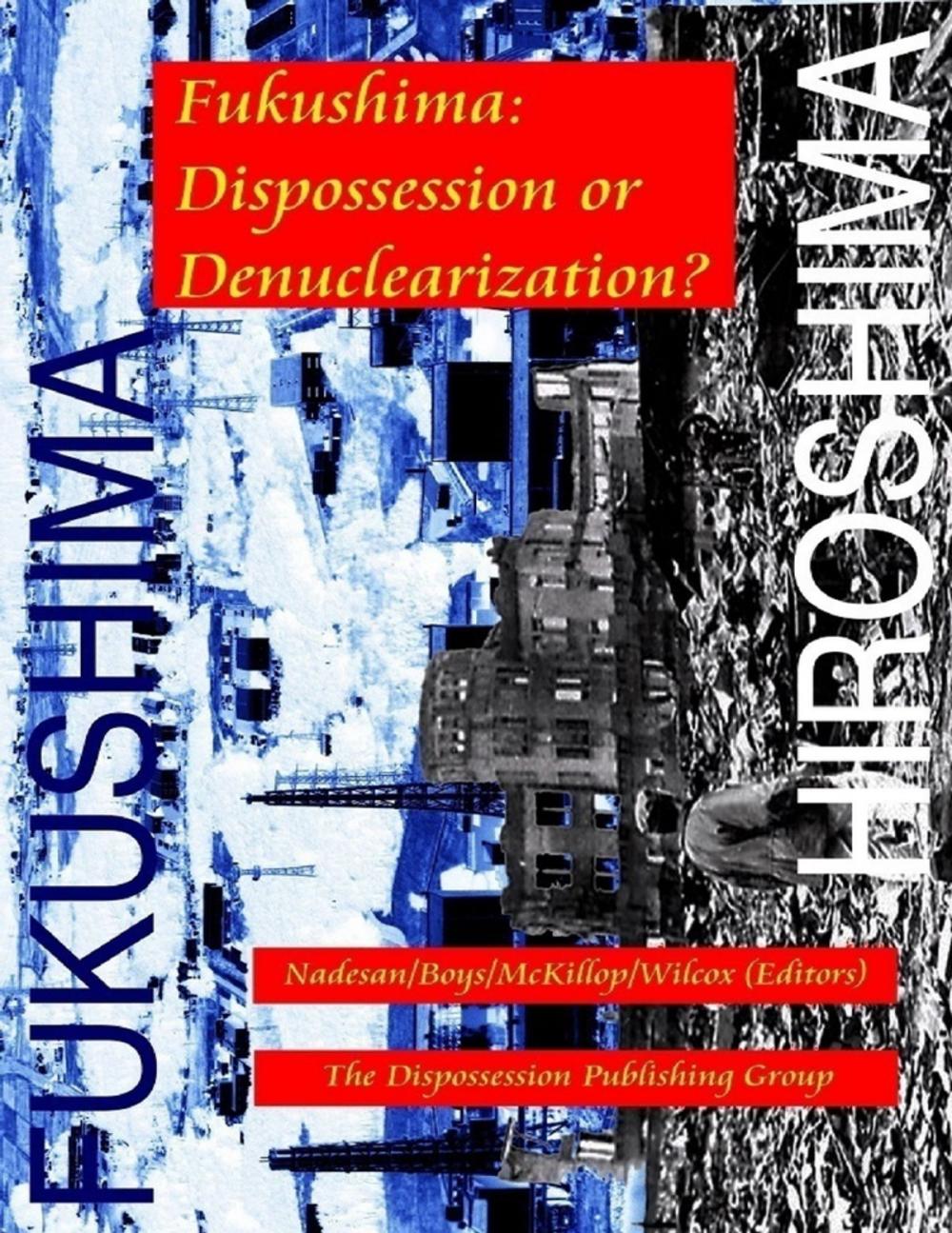 Big bigCover of Fukushima: Dispossession or Denuclearization?