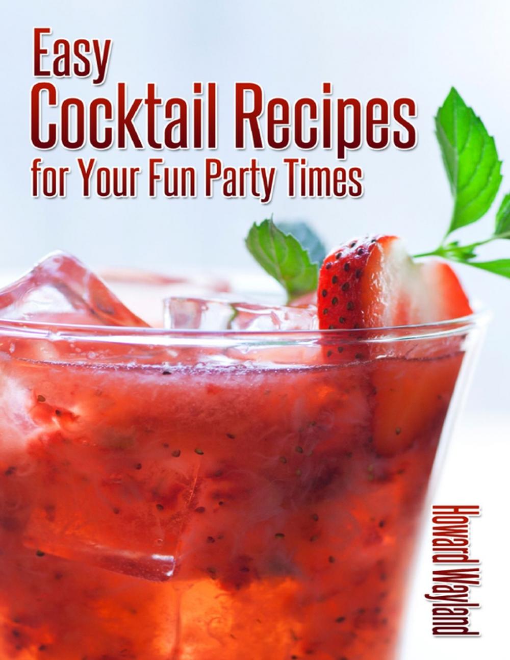 Big bigCover of Easy Cocktail Recipes for Your Fun Party Times