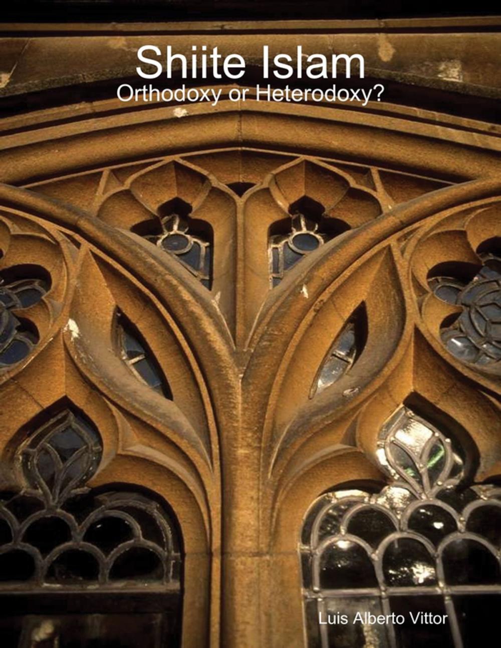 Big bigCover of Shiite Islam: Orthodoxy or Heterodoxy?