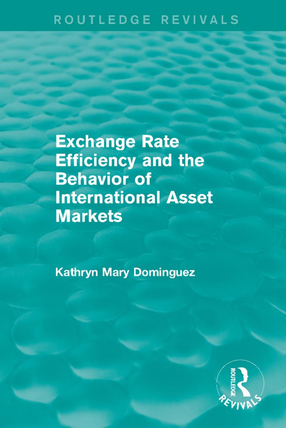 Big bigCover of Exchange Rate Efficiency and the Behavior of International Asset Markets (Routledge Revivals)