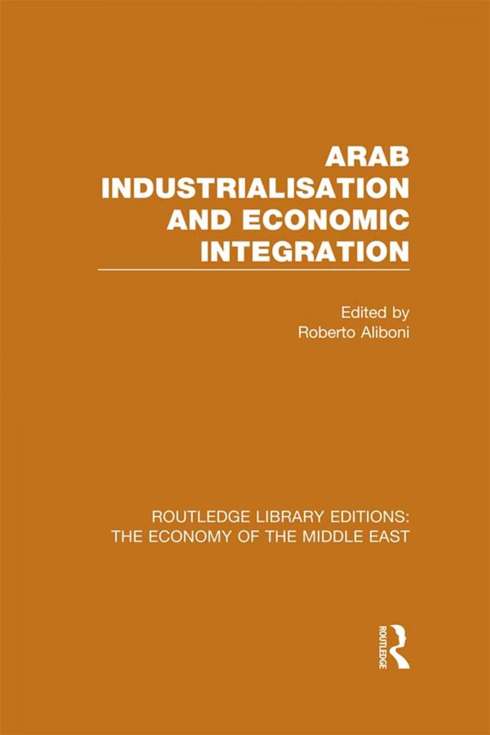 Big bigCover of Arab Industrialisation and Economic Integration (RLE Economy of Middle East)