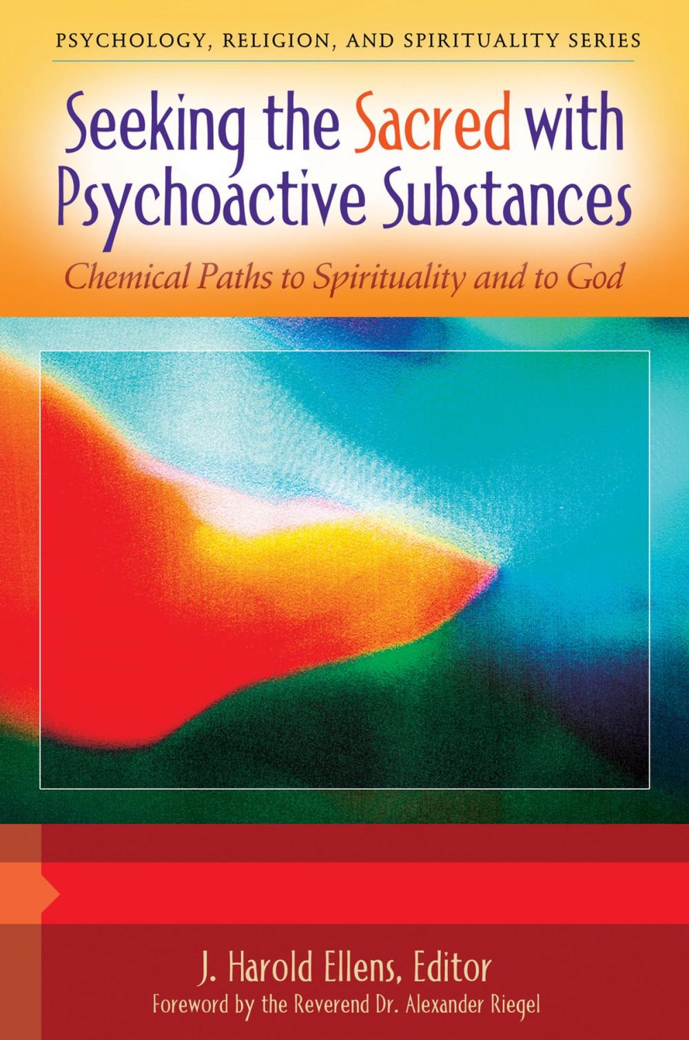 Big bigCover of Seeking the Sacred with Psychoactive Substances: Chemical Paths to Spirituality and to God [2 volumes]