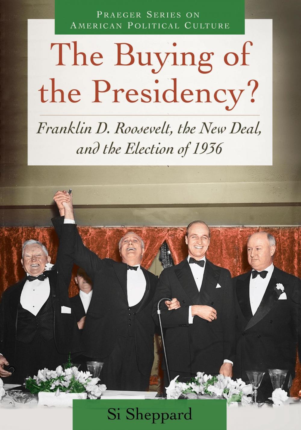 Big bigCover of The Buying of the Presidency? Franklin D. Roosevelt, the New Deal, and the Election of 1936