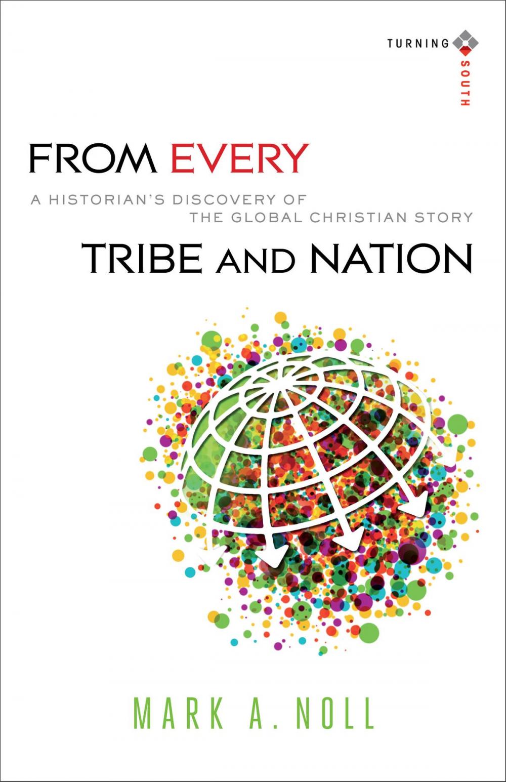 Big bigCover of From Every Tribe and Nation (Turning South: Christian Scholars in an Age of World Christianity)