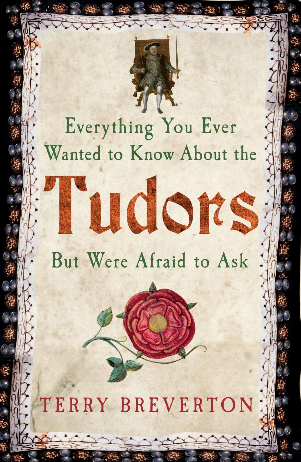 Big bigCover of Everything You Ever Wanted to Know About the Tudors but Were Afraid to Ask