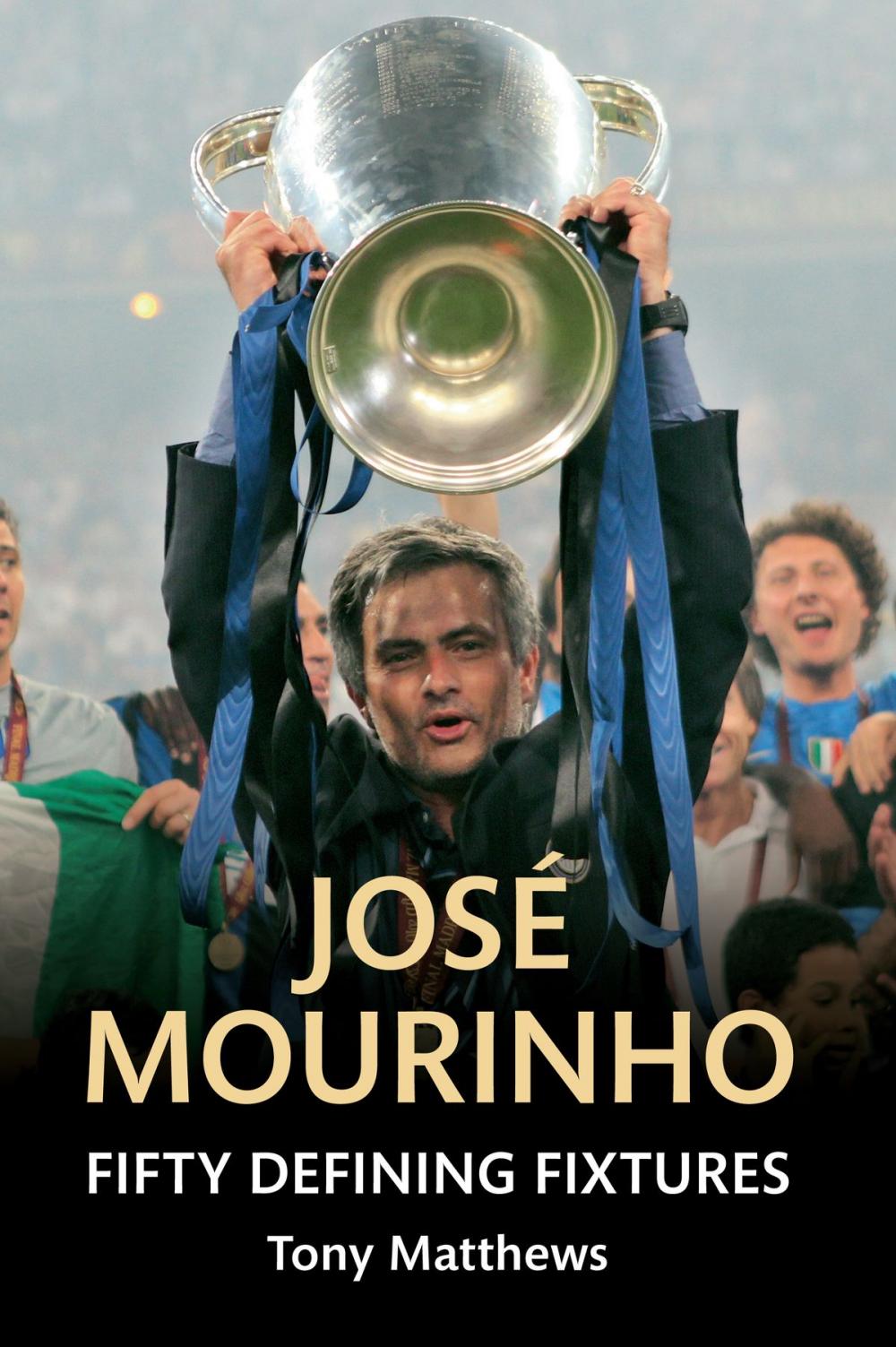 Big bigCover of Jose Mourinho Fifty Defining Fixtures