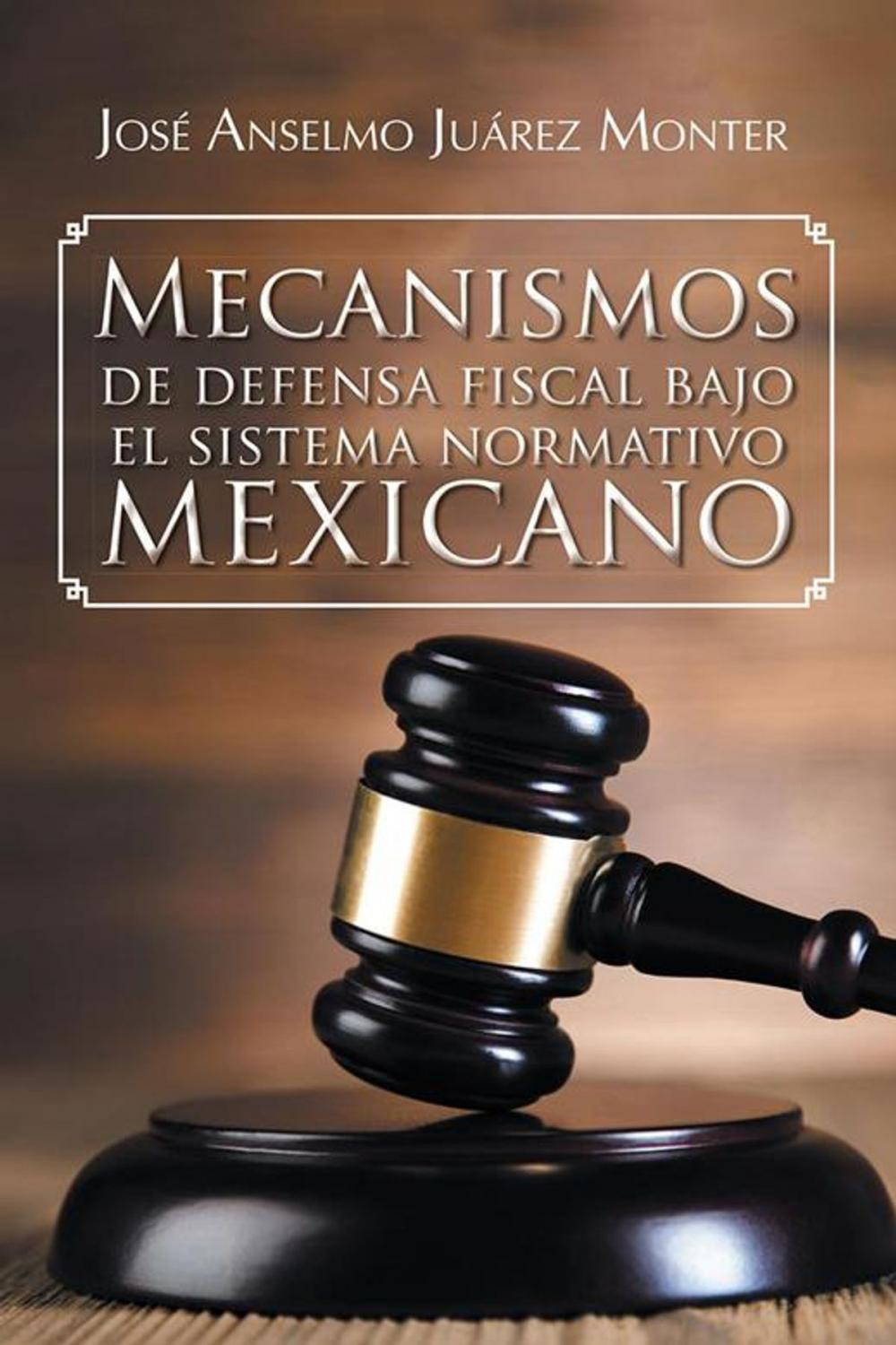 Big bigCover of Mecanismos De Defensa Fiscal Bajo El Sistema Normativo Mexicano