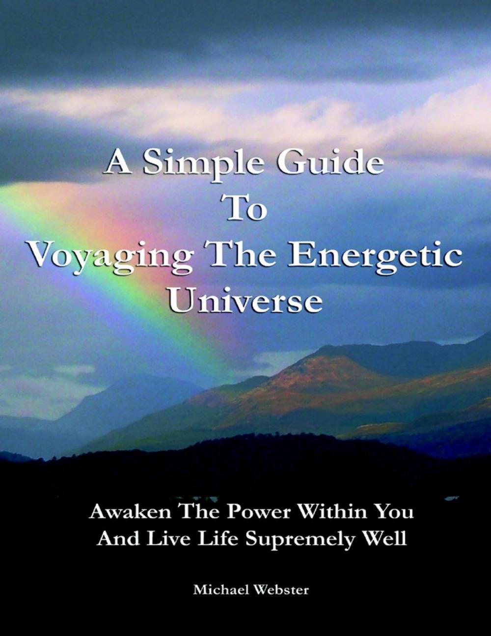 Big bigCover of A Simple Guide to Voyaging the Energetic Universe: Awaken to the Power Within You and Live Life Supremely Well