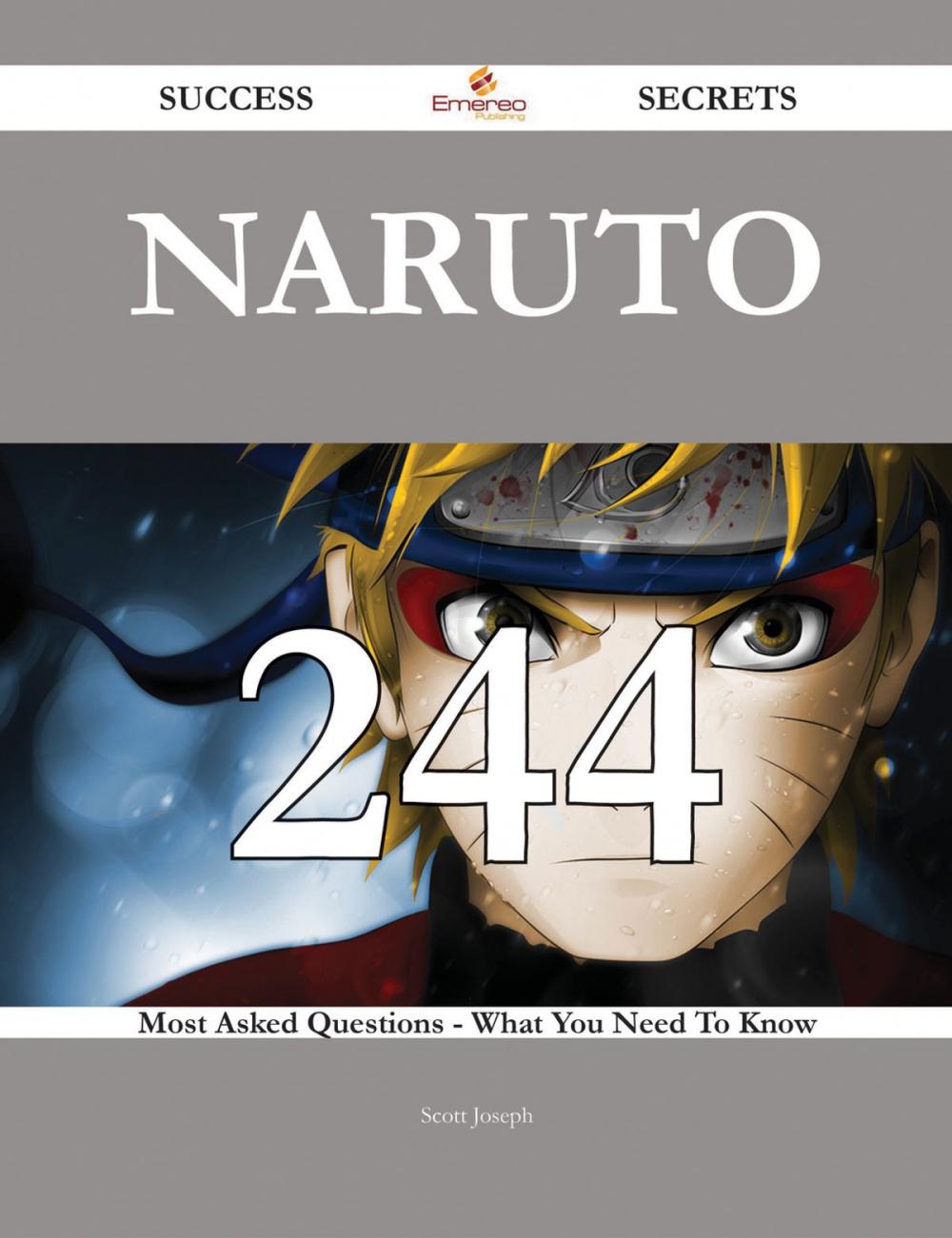 Big bigCover of Naruto 244 Success Secrets - 244 Most Asked Questions On Naruto - What You Need To Know