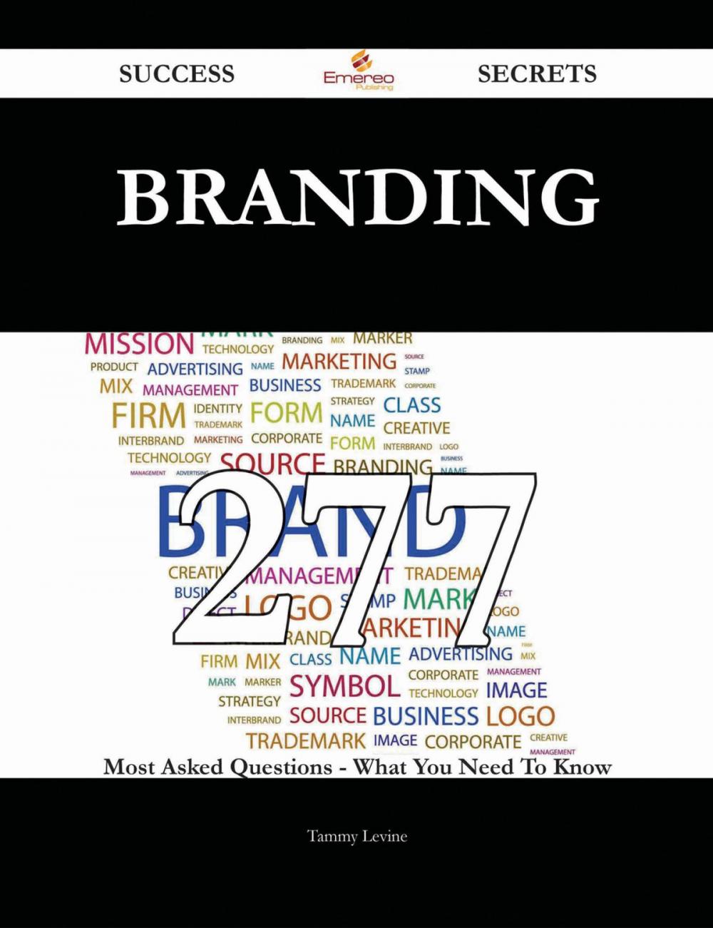 Big bigCover of Branding 277 Success Secrets - 277 Most Asked Questions On Branding - What You Need To Know