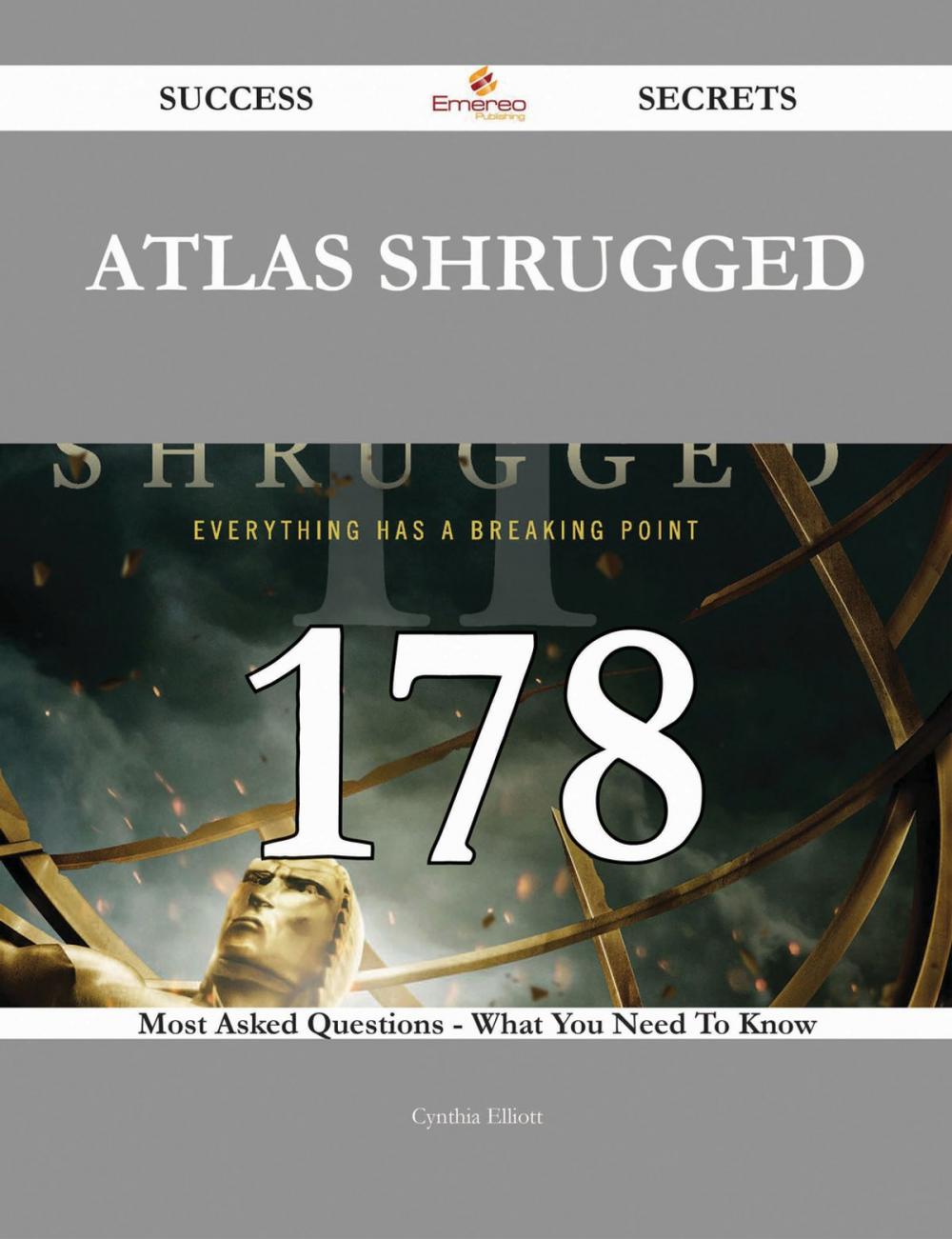 Big bigCover of Atlas Shrugged 178 Success Secrets - 178 Most Asked Questions On Atlas Shrugged - What You Need To Know