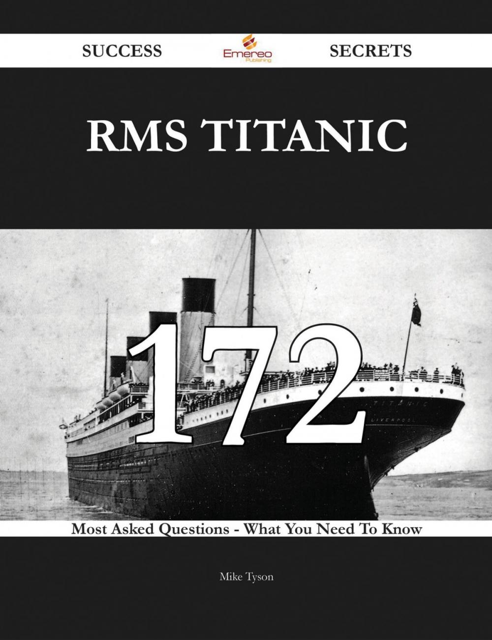 Big bigCover of RMS Titanic 172 Success Secrets - 172 Most Asked Questions On RMS Titanic - What You Need To Know