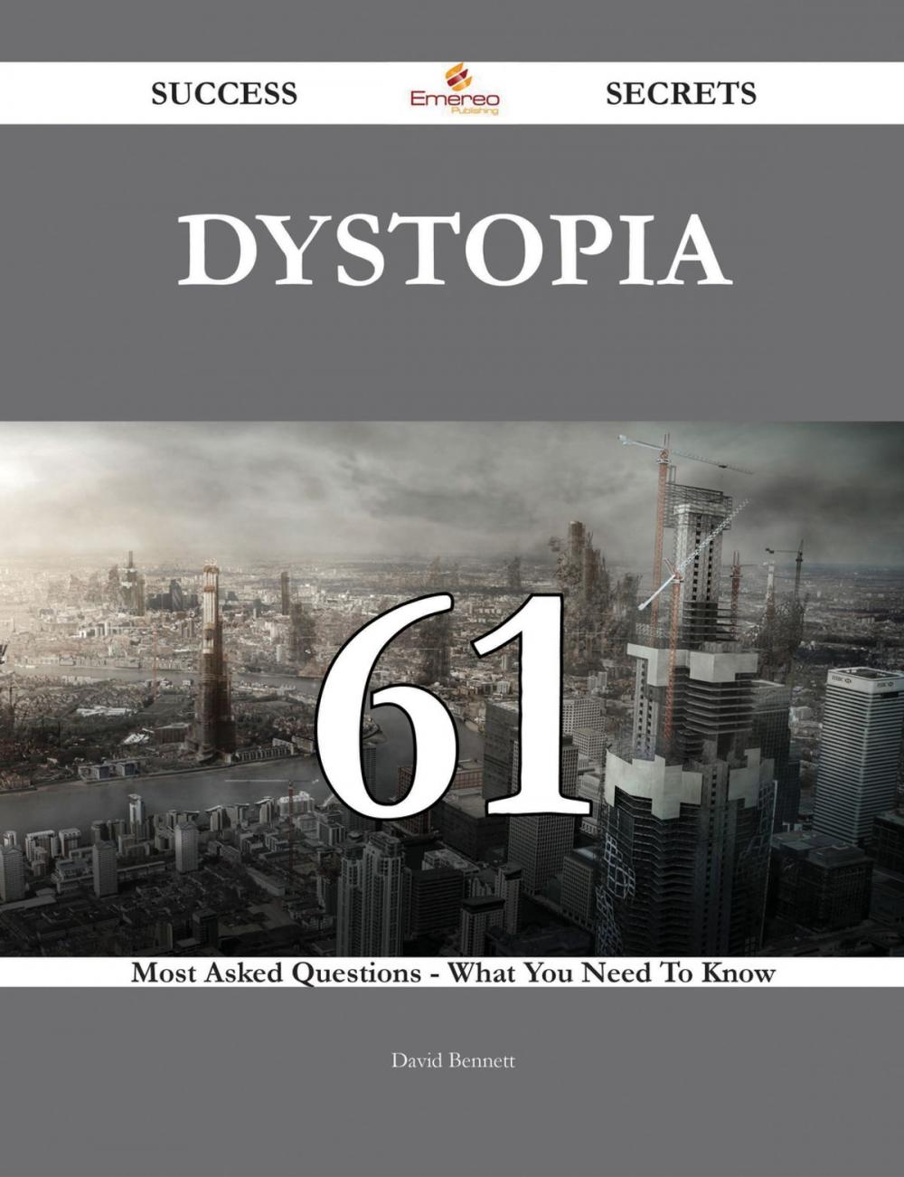 Big bigCover of Dystopia 61 Success Secrets - 61 Most Asked Questions On Dystopia - What You Need To Know