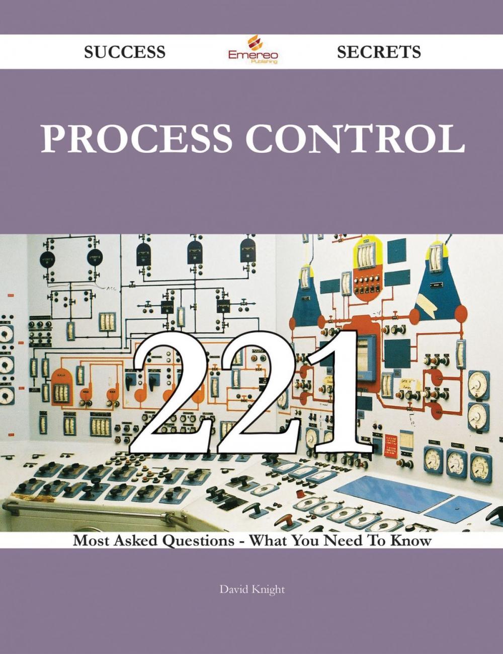 Big bigCover of process control 221 Success Secrets - 221 Most Asked Questions On process control - What You Need To Know