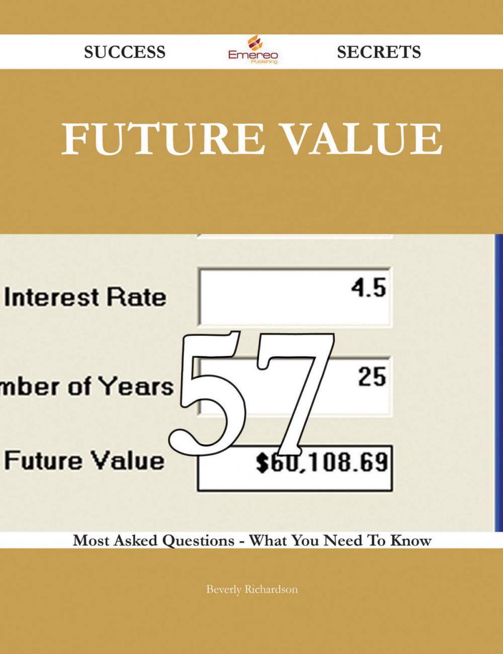 Big bigCover of Future Value 57 Success Secrets - 57 Most Asked Questions On Future Value - What You Need To Know