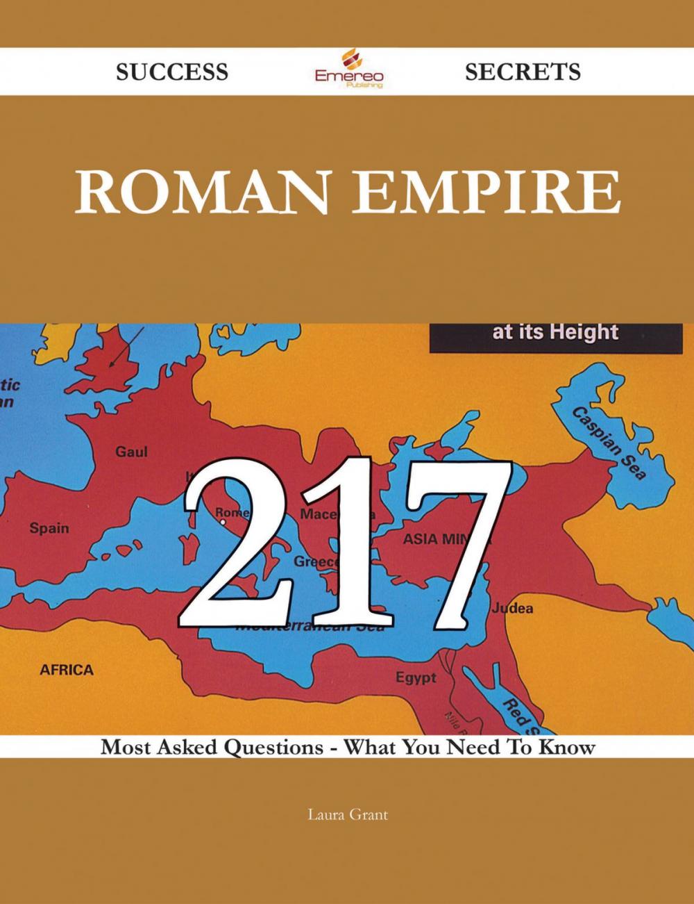 Big bigCover of Roman Empire 217 Success Secrets - 217 Most Asked Questions On Roman Empire - What You Need To Know