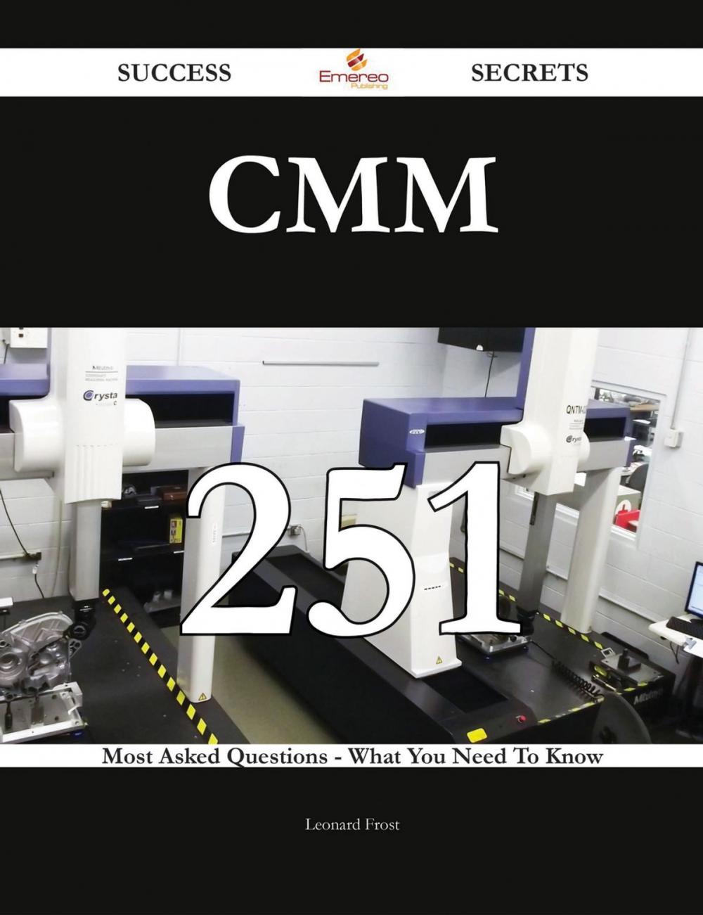 Big bigCover of CMM 251 Success Secrets - 251 Most Asked Questions On CMM - What You Need To Know