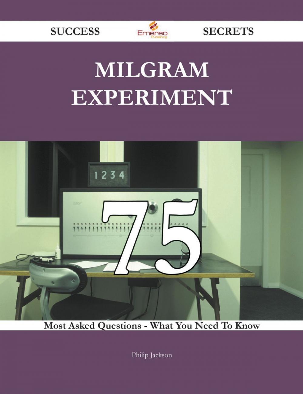 Big bigCover of Milgram experiment 75 Success Secrets - 75 Most Asked Questions On Milgram experiment - What You Need To Know