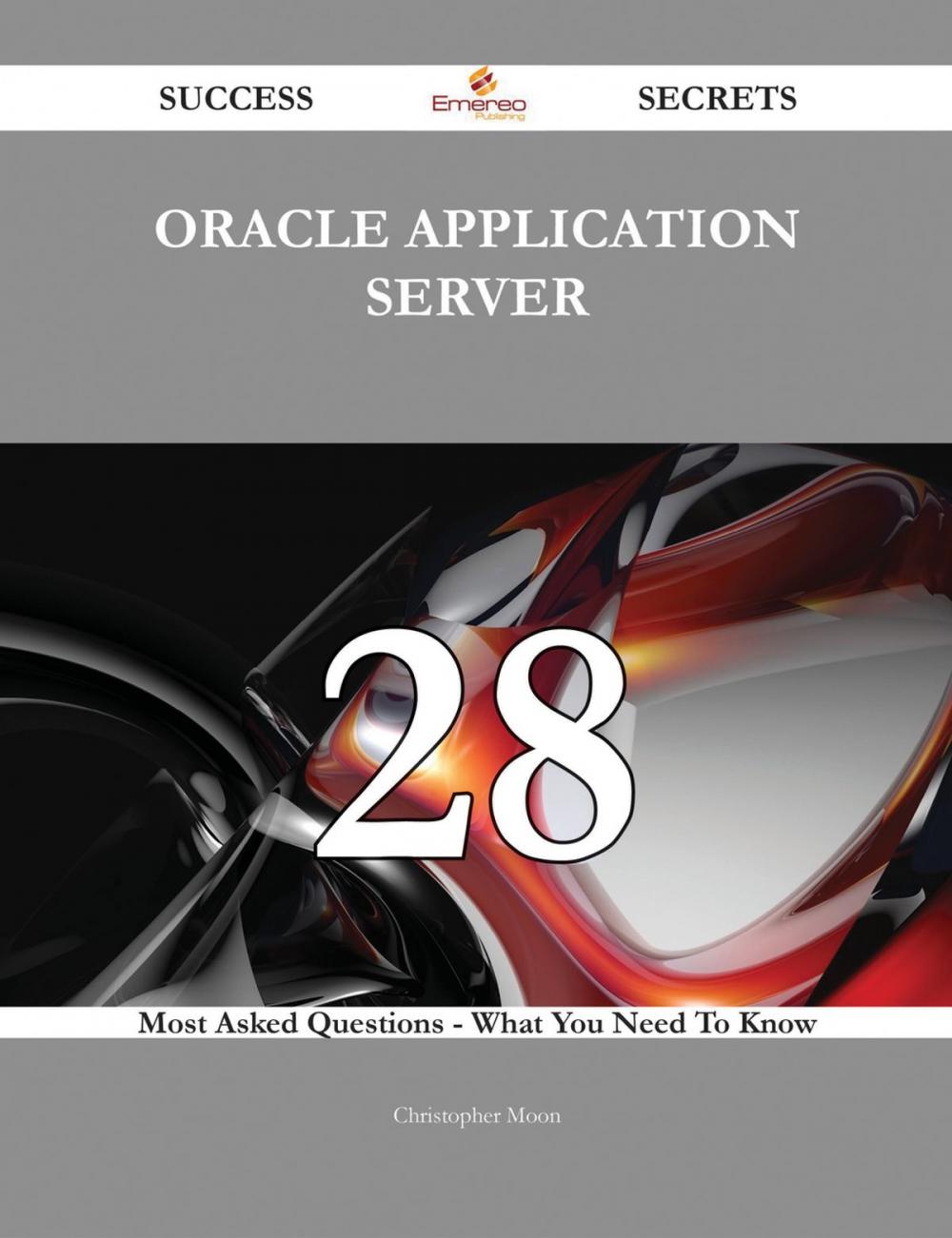 Big bigCover of Oracle Application Server 28 Success Secrets - 28 Most Asked Questions On Oracle Application Server - What You Need To Know