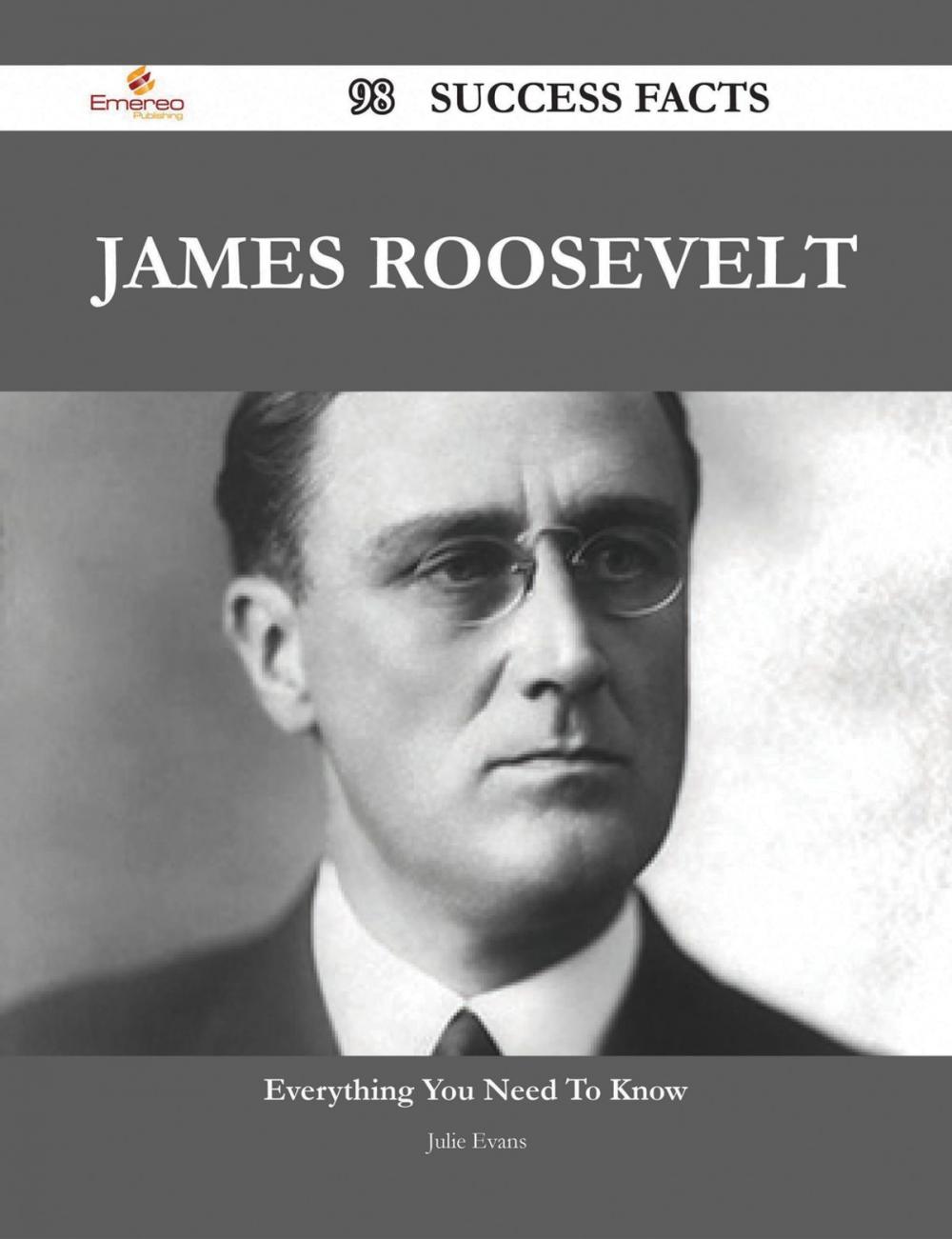 Big bigCover of James Roosevelt 98 Success Facts - Everything you need to know about James Roosevelt