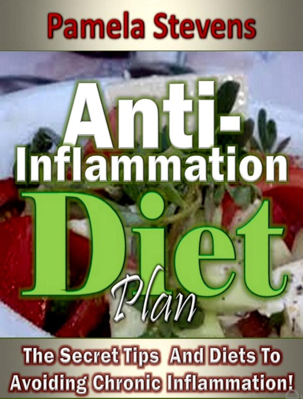 Big bigCover of Anti-Inflammation Diet Plan: The Secret Tips And Diets To Avoiding Chronic Inflammation!