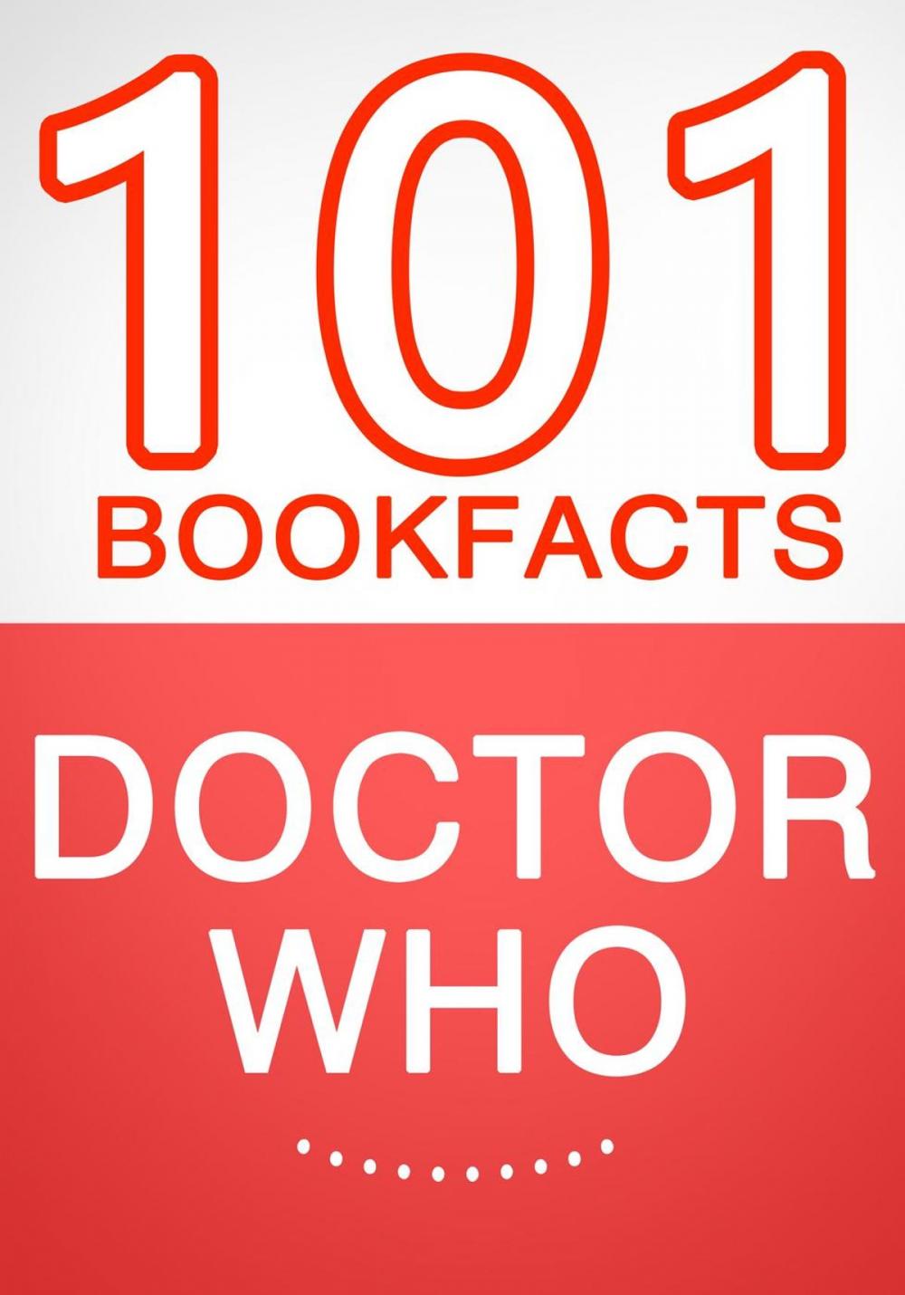 Big bigCover of Doctor Who - 101 Amazing Facts You Didn't Know