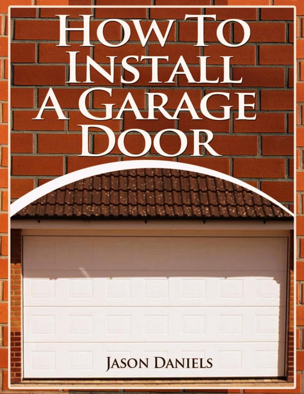 Big bigCover of How To Install A Garage Door