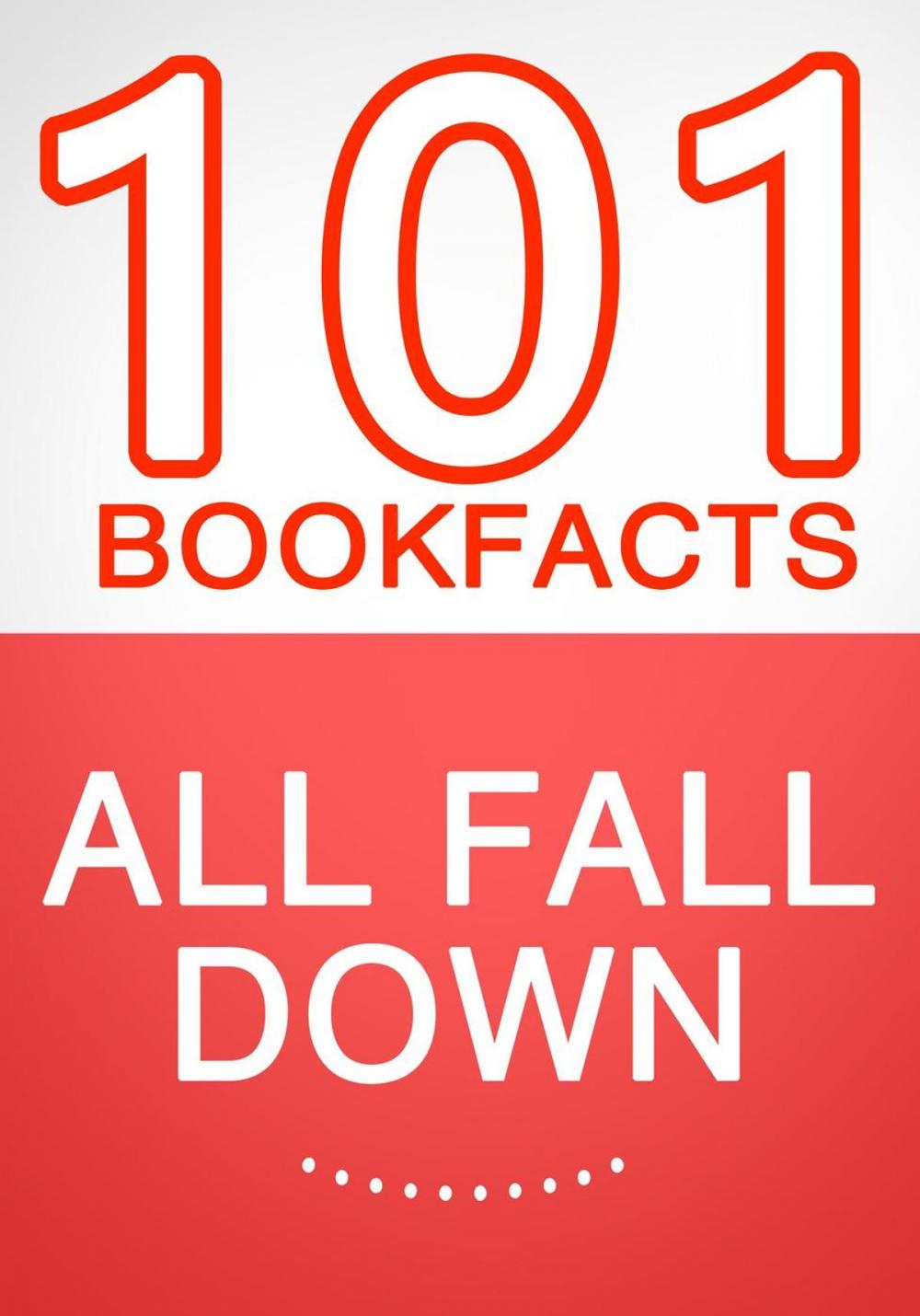 Big bigCover of All Fall Down - 101 Amazing Facts You Didn't Know