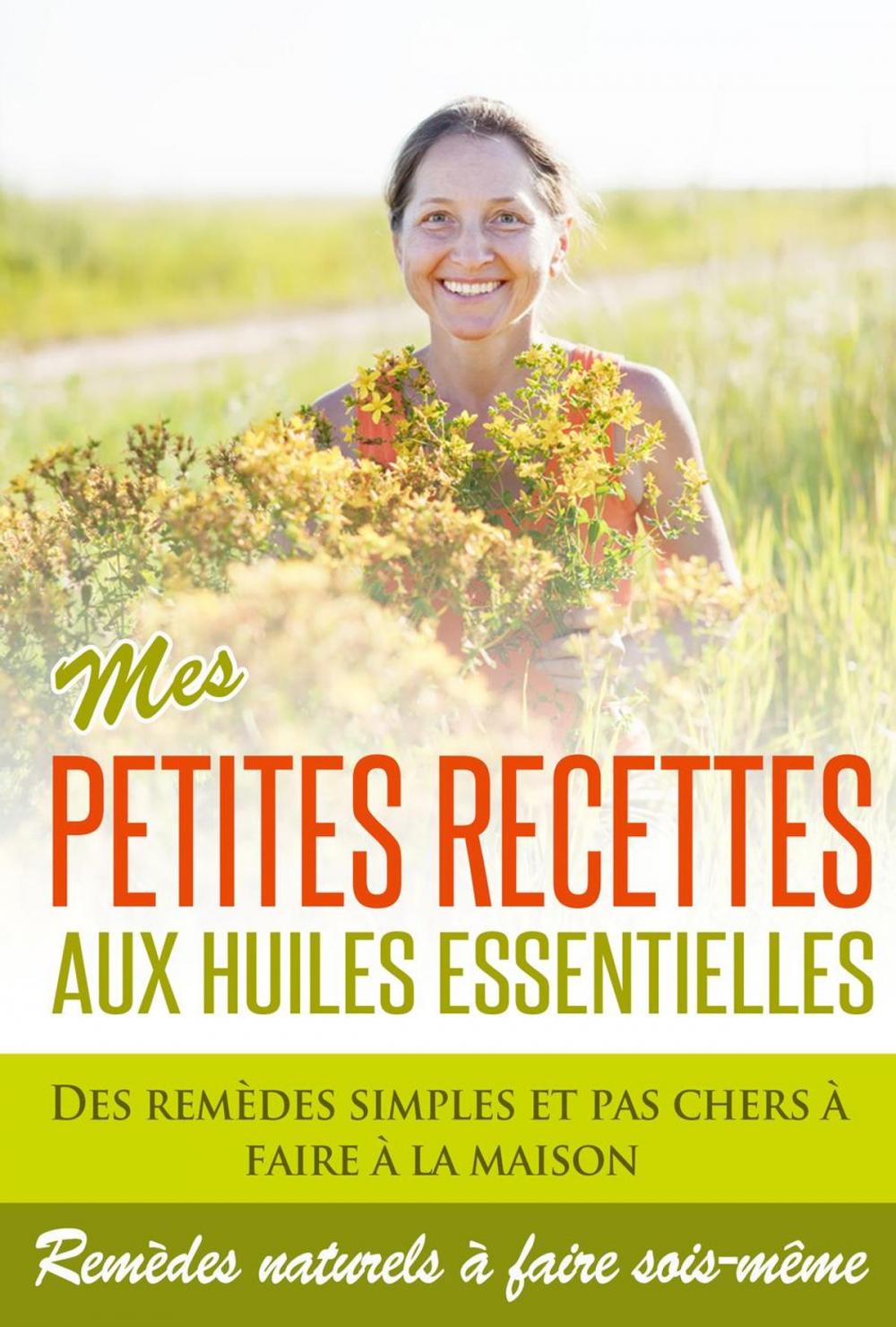 Big bigCover of Huiles Essentielles : Mes Petites Recettes Aux Huiles Essentielles!