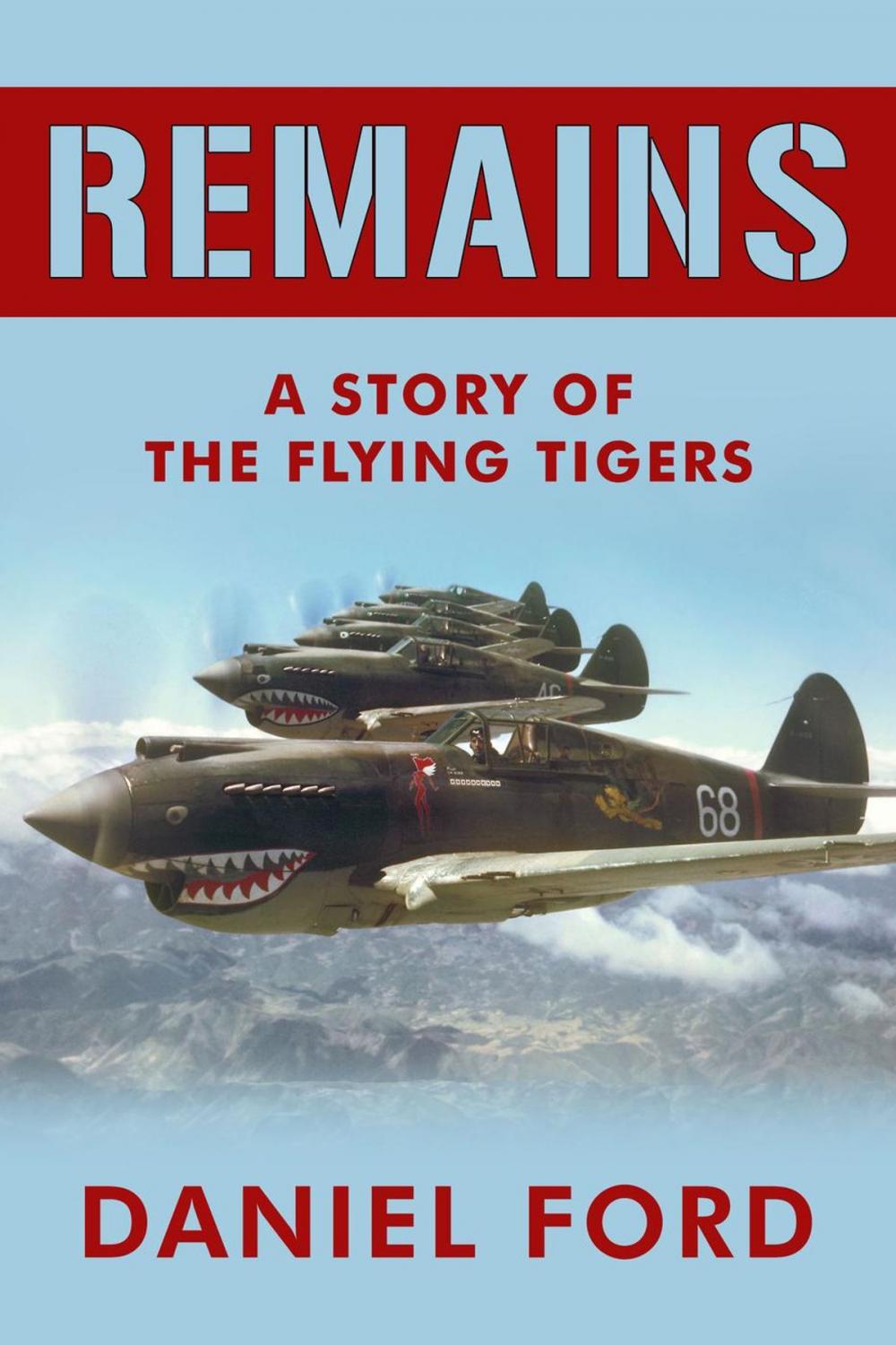 Big bigCover of Remains: A Story of the Flying Tigers, Who Won Immortality Defending Burma and China from Japanese Invasion