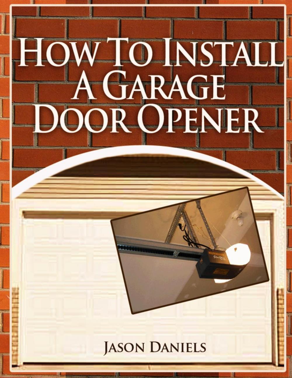 Big bigCover of How To Install A Garage Door Opener