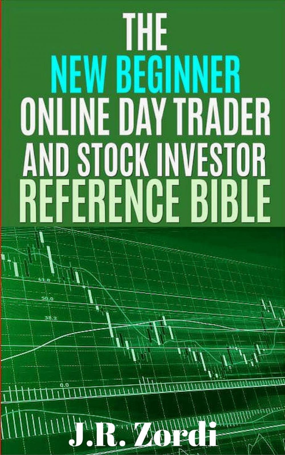 Big bigCover of The New Beginner Online Day Trader and Stock Investor Reference Bible