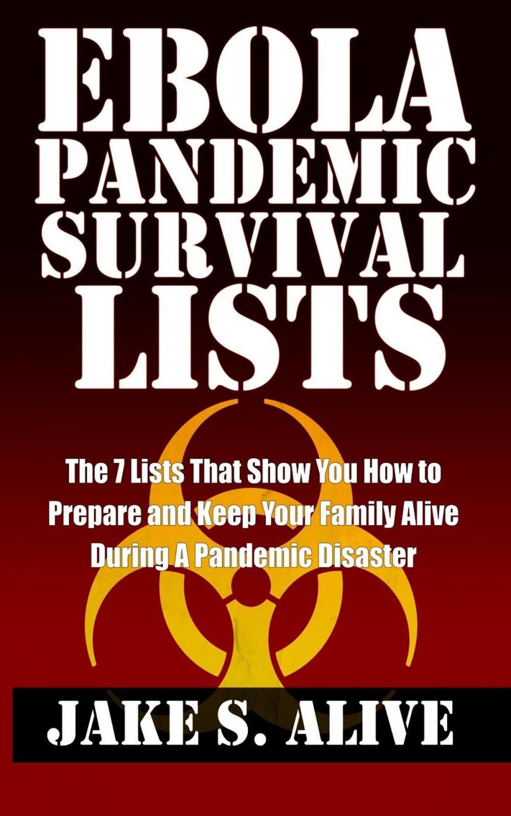 Big bigCover of Ebola Pandemic Survival Lists: The 7 Lists that Show You How to Prepare and Keep Your Family Alive During a Pandemic Disaster