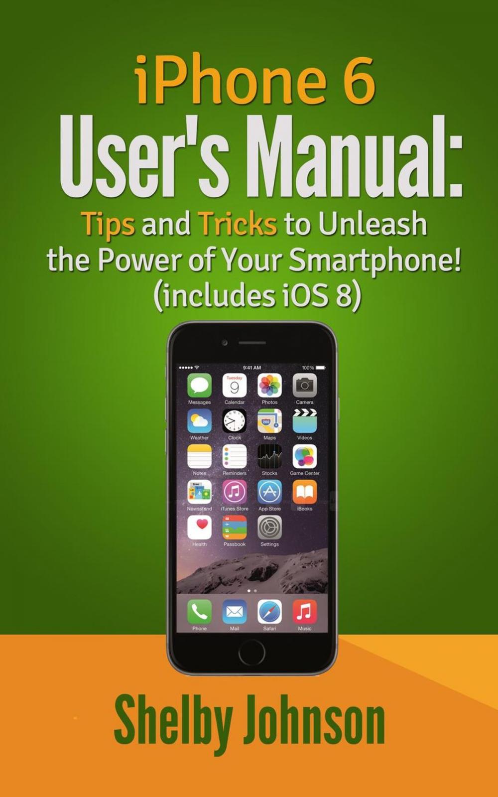 Big bigCover of iPhone 6 User's Manual: Tips and Tricks to Unleash the Power of Your Smartphone! (includes iOS 8)