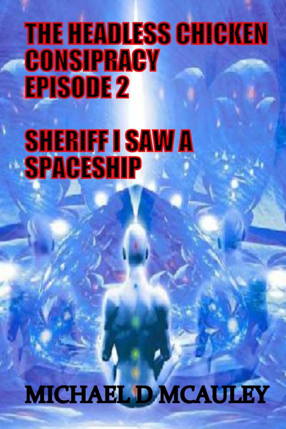 Big bigCover of The Headless Chicken Conspiracy Episode 2 : Sheriff I saw a Spaceship