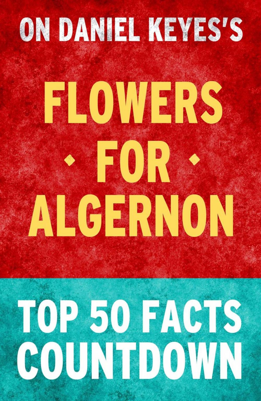 Big bigCover of Flowers for Algernon: Top 50 Facts Countdown