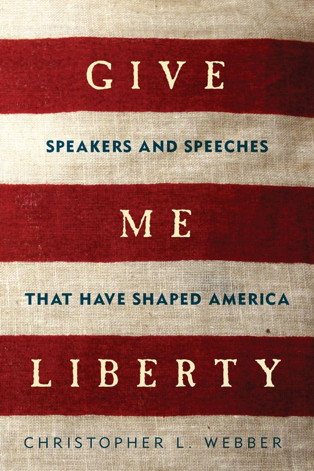 Big bigCover of Give Me Liberty: Speakers and Speeches that Have Shaped America