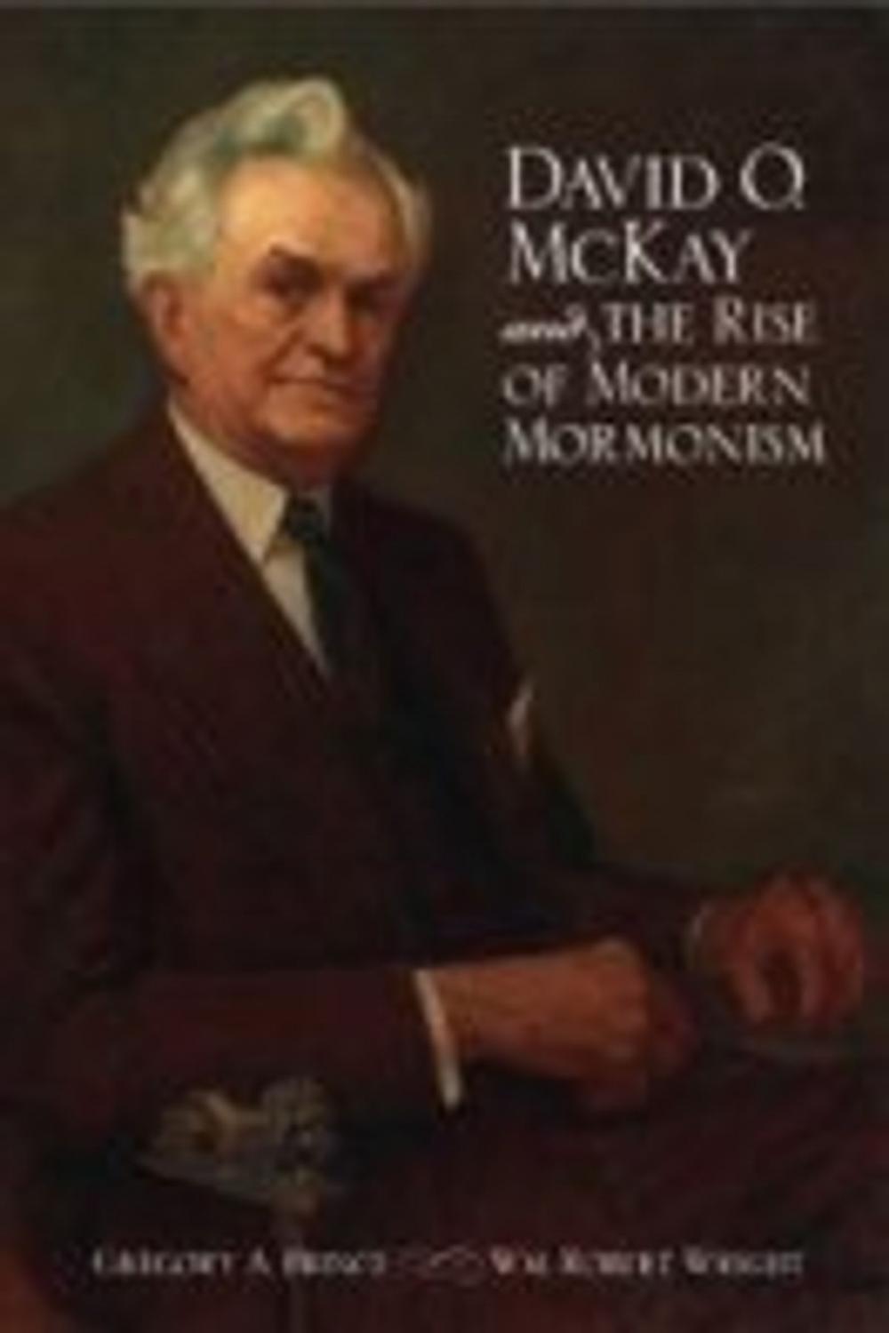 Big bigCover of David O. McKay and the Rise of Modern Mormonism