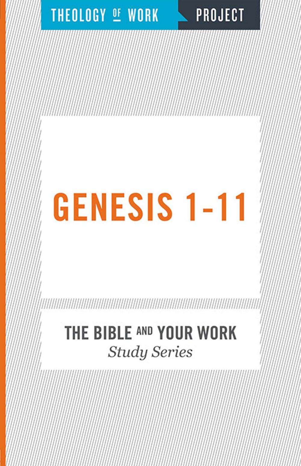 Big bigCover of Theology of Work, The Bible and Your Work Study Series: Genesis 1-11