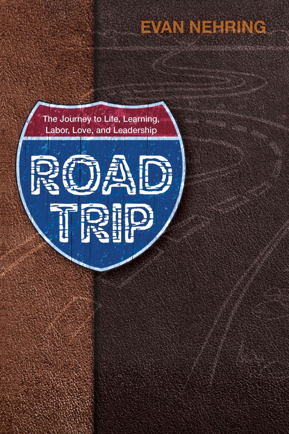 Big bigCover of Road Trip: The Journey to Life, Love, Learning, Labor and Leadership