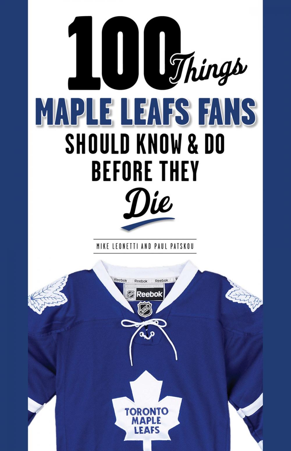 Big bigCover of 100 Things Maple Leafs Fans Should Know & Do Before They Die