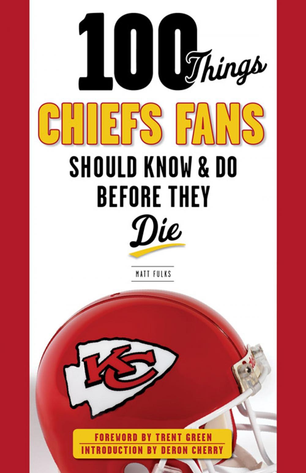 Big bigCover of 100 Things Chiefs Fans Should Know & Do Before They Die