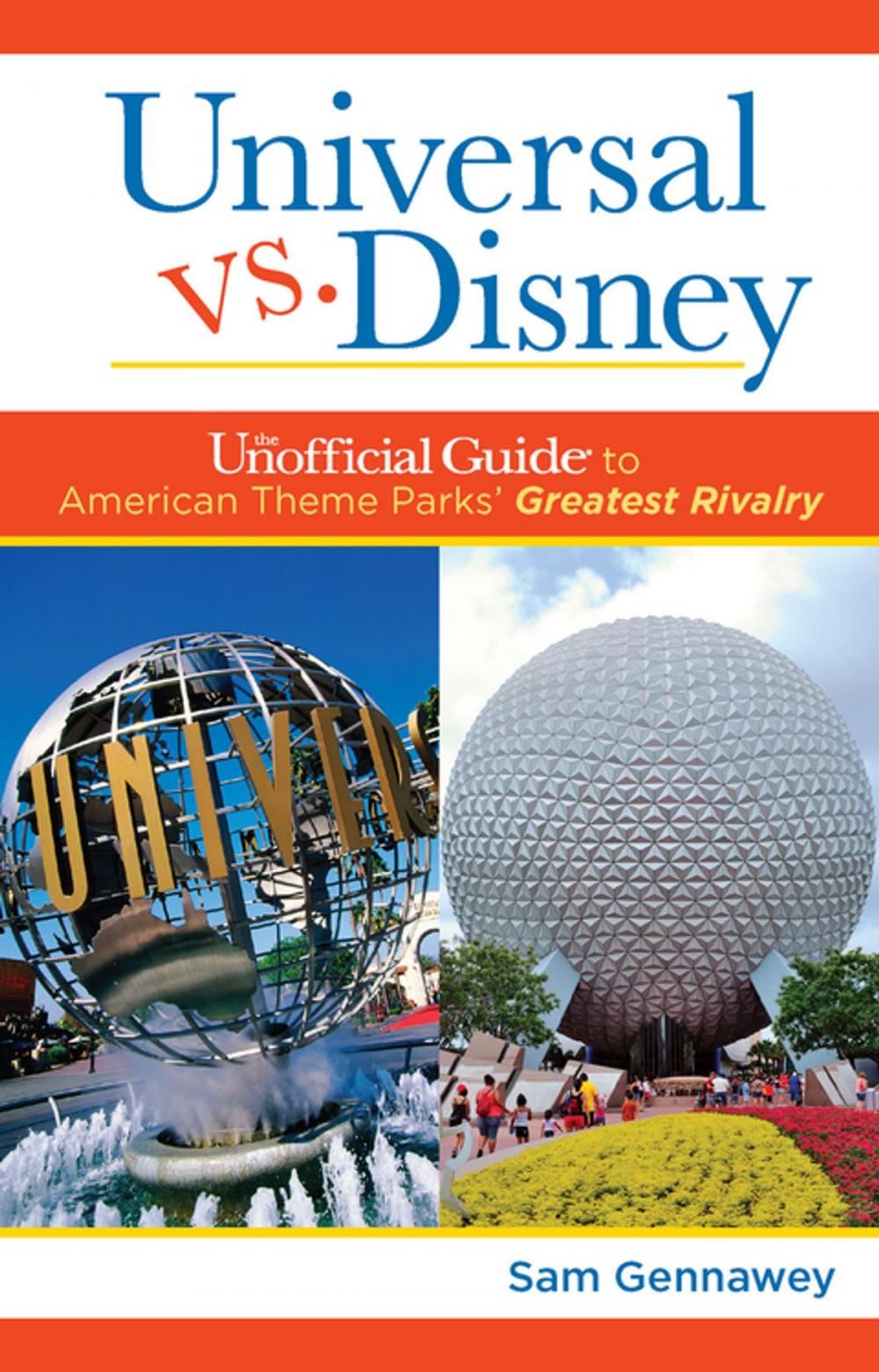 Big bigCover of Universal versus Disney: The Unofficial Guide to American Theme Parks' Greatest Rivalry
