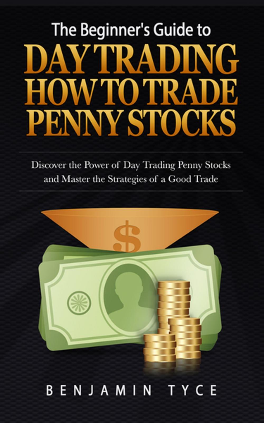 Big bigCover of The Beginner's Guide to Day Trading: How to Trade Penny Stocks