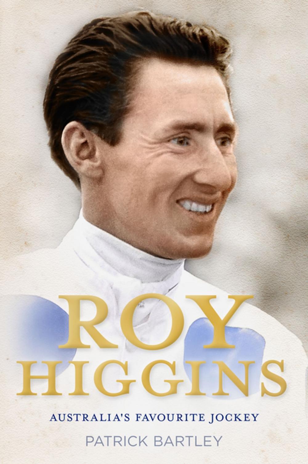 Big bigCover of Roy Higgins: Australia's Favourite Jockey