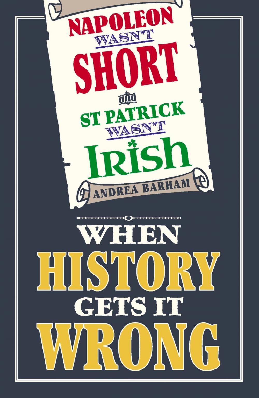 Big bigCover of Napoleon Wasn't Short (& St Patrick Wasn't Irish)