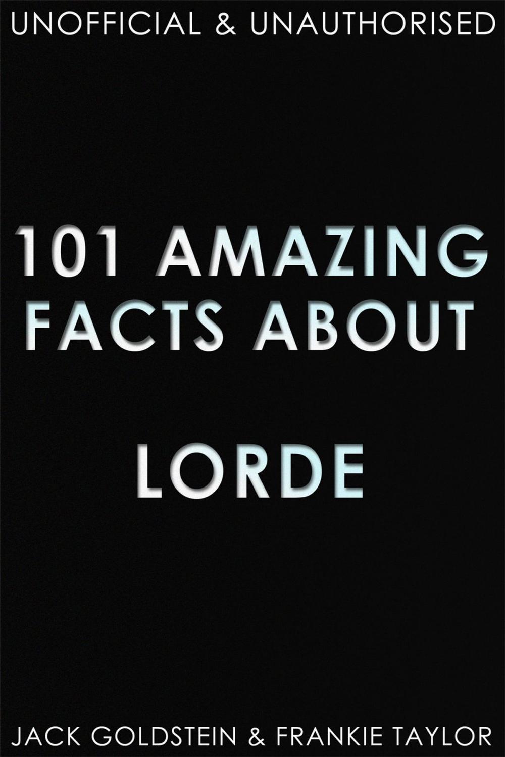 Big bigCover of 101 Amazing Facts about Lorde